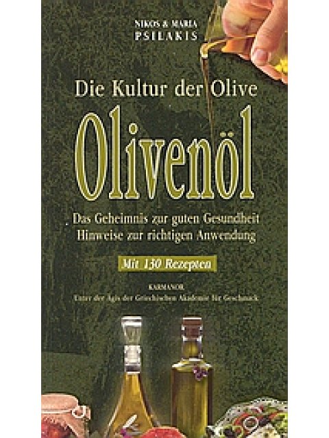 OLIVENÖL DIE KULTUR DER OLIVE: DAS GEHEIMNIS ZUR GUTEN GESUNDHEIT:HINWEISE ZUR RICHTIGEN ANWENDUNG