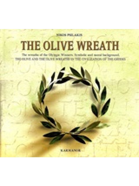 THE OLIVE WREATH THE OLIVE AND THE OLIVE WREATHS IN THE CIVILIZATION OF THE GREEKS