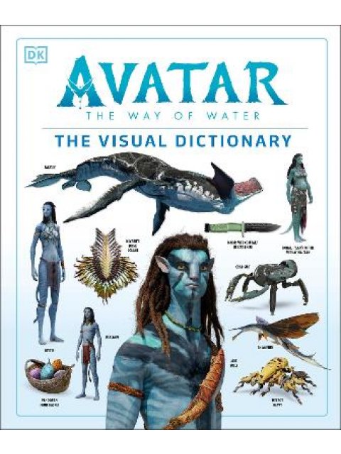 AVATAR THE WAY OF WATER THE VISUAL DICTIONARY
