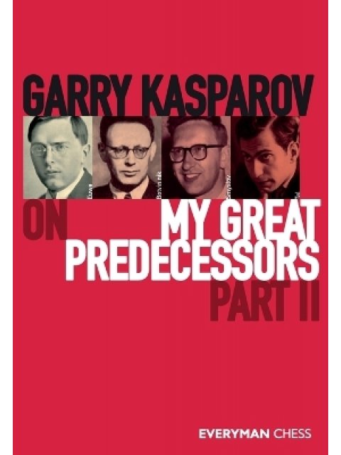 GARRY KASPAROV ON MY GREAT PREDECESSORS PART TWO