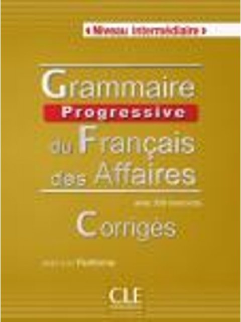 GRAMMAIRE PROGRESSIVE FRANCAIS DES AFFAIRES INTERMEDIAIRE CORRIGES