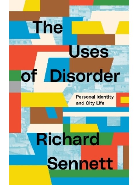 THE USES OF DISORDER: PERSONAL IDENTITY AND CITY LIFE PB