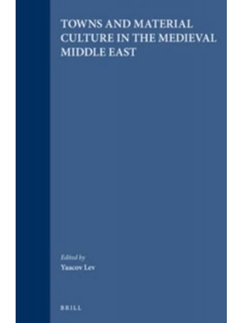 TOWNS AND MATERIAL CULTURE IN THE MEDIEVAL MIDDL EAST  HC