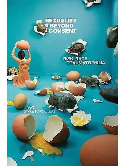 SEXUALITY BEYND CONSENT :RISK, RACE TAUMATOPHILLIA PB