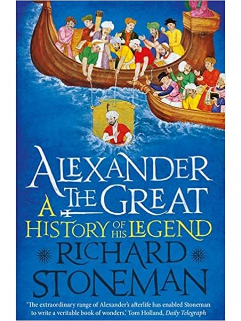 ALEXANDER THE GREAT: A HISTORY OF HIS LEGEND