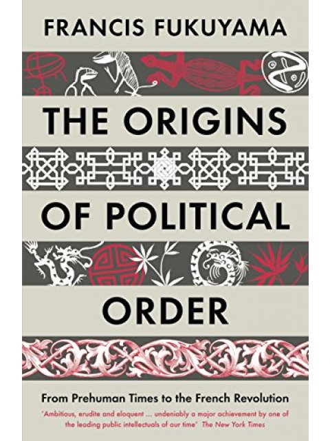 The Origins of Political Order : From Prehuman Times to the French Revolution