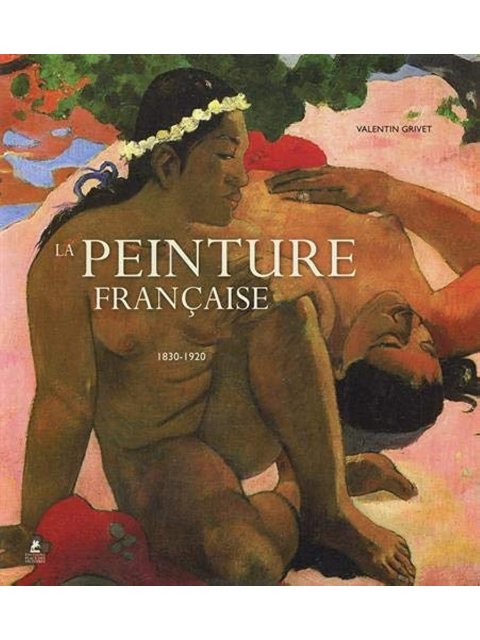 LA PEINTURE FRANCAISE - 1830-1920