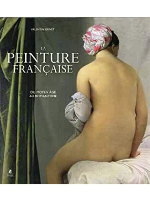 LA PEINTURE FRANCAISE - DU MOYEN AGE AU ROMANTISME