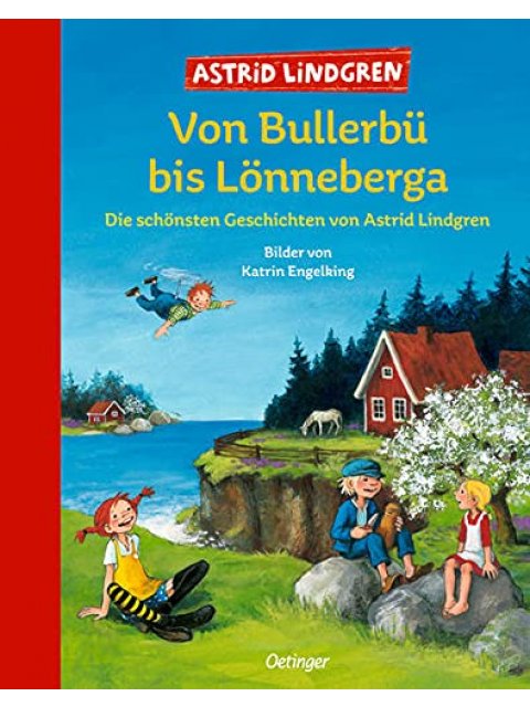 VON BULLERBÜ BIS LÖNNEBERGA: DIE SCHÖNSTEN GESCHICHTEN VON ASTRID LINDGREN