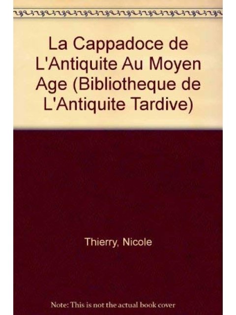 LA CAPPADOCE DE L'ANTIQUITE AU MOYEN AGE  HC