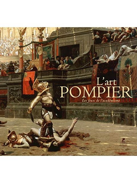 L'ART POMPIER - LES FEUX DE L'ACADEMISME