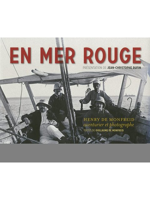 EN MER ROUGE - HENRY DE MONFREID, AVENTURIER ET PHOTOGRAPHE