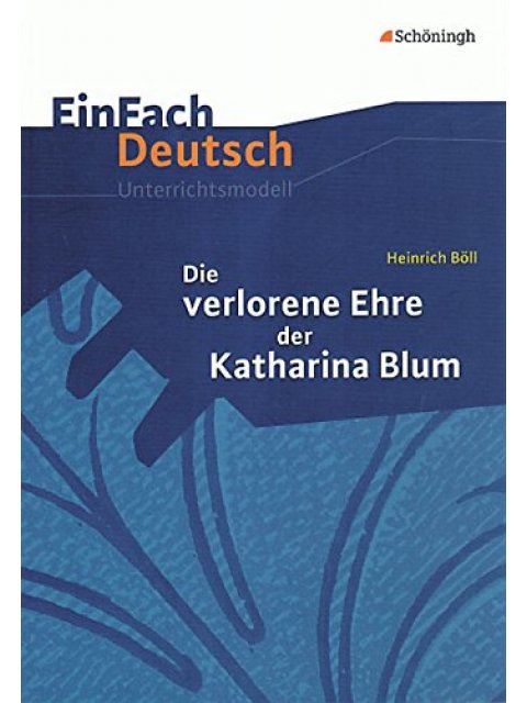 EINFACH DEUTSCH UNTERRRICHTSMODELLE .HEINRICH BOLL DIE VERLORENE EHRE DER KATHARINA BLUM PB