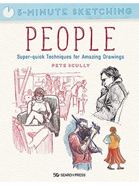 5-MINUTE SKETCHING : PEOPLE : SUPER-QUICK TECHNIQUES FOR AMAZING DRAWINGS PB