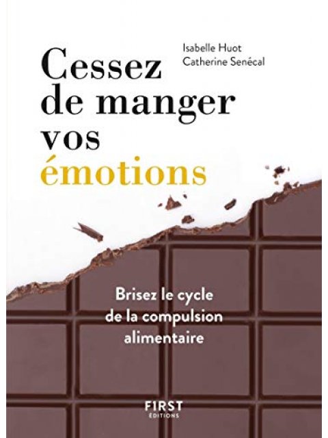 CESSEZ DE MANGER VOS EMOTIONS, BRISEZ LE CYCLE DE LA COMPULSION ALIMENTAIRE