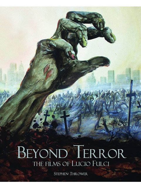 BEYOND TERROR : THE FILMS OF LUCIO FULCI HC