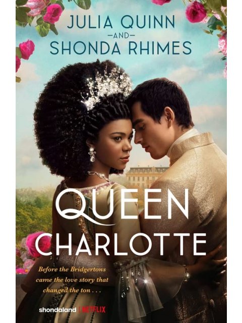 QUEEN CHARLOTTE :BEFORE THE BRIDGERTONES CAME THE LOVE STORY THAT CHANEGED THE TON...