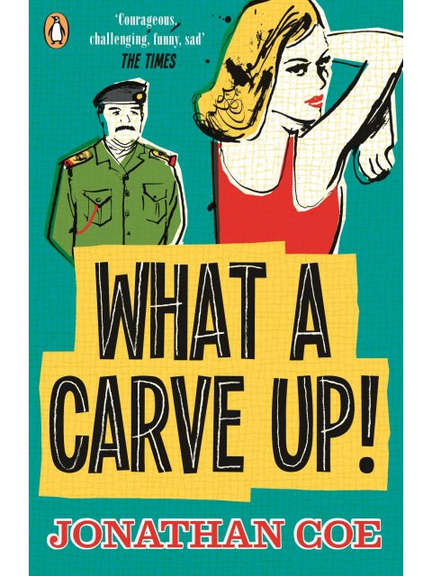 What a Carve Up! : 'Everything a novel ought to be: courageous, challenging, funny, sad' The Times P