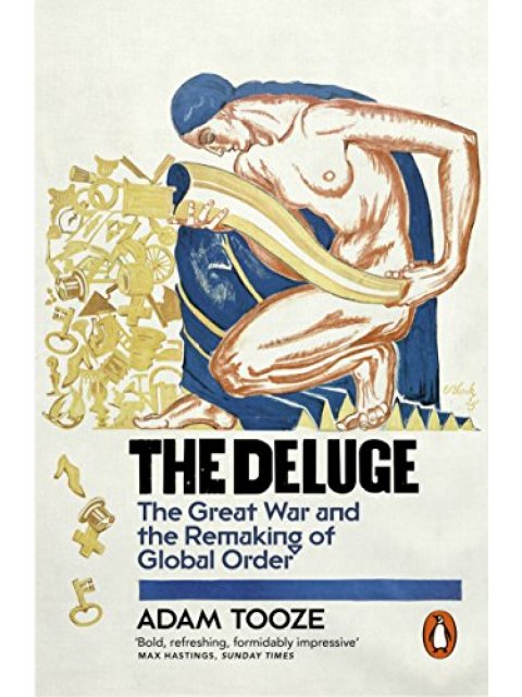 THE DELUGE :THE GREAT WAR AND THE REMAKING OF GLOBAL ORDER 1916-1931