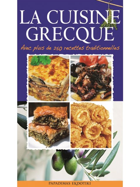 LA CUISINE GRECQUE AVEC PLUS DE 250 RECETTES TRADITIONNELLES