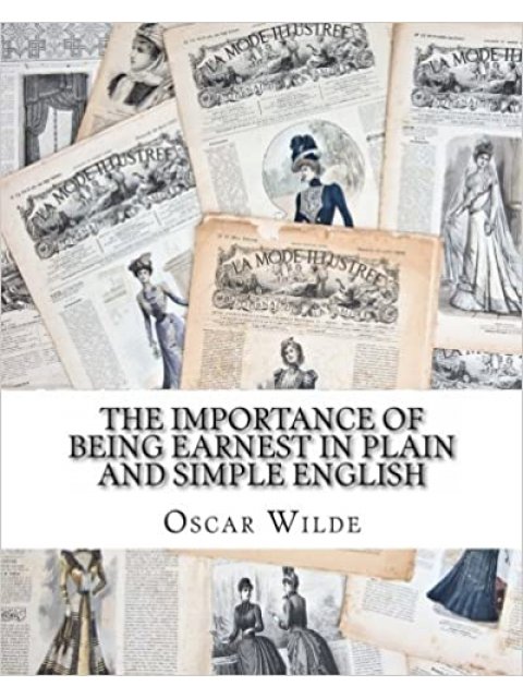 THE IMPORTANCE OF BEING EARNEST IN PLAIN AND SIMPLE ENGLISH : INCLUDES STUDY GUIDE PB