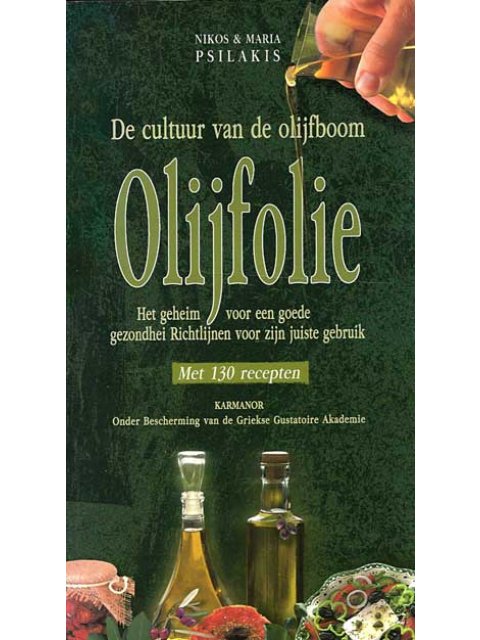 OLIVE OIL THE SECRET OF GOOD HEALTH. ADVICE ON ITS CORRECT USE (DUTCH)