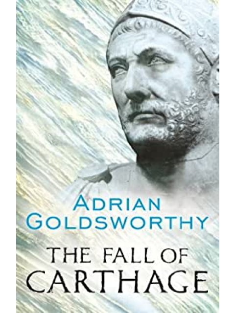 The Fall of Carthage : The Punic Wars 265-146BC