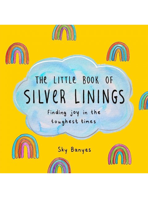 The Little Book of Silver Linings : Finding Joy in the Toughest Times