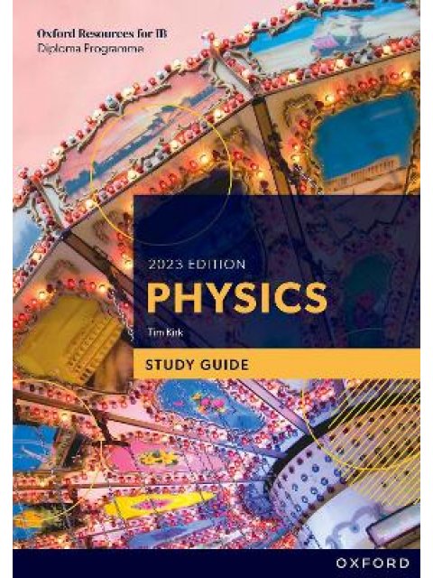 OXFORD RESOURCES FOR IB PHYSICS 2023 EDITION STUDY GUIDE