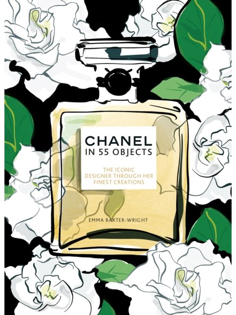 CHANEL IN 55 OBJECTS : THE ICONIC DESIGNER THROUGH HER FINEST CREATIONS HC