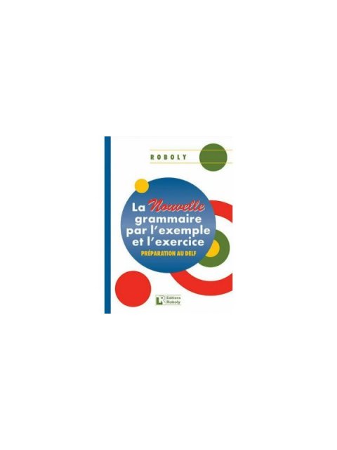 LA NOUVELLE GRAMMAIRE PAR L'EXAMPLE ET L'EXERCICE METHODE