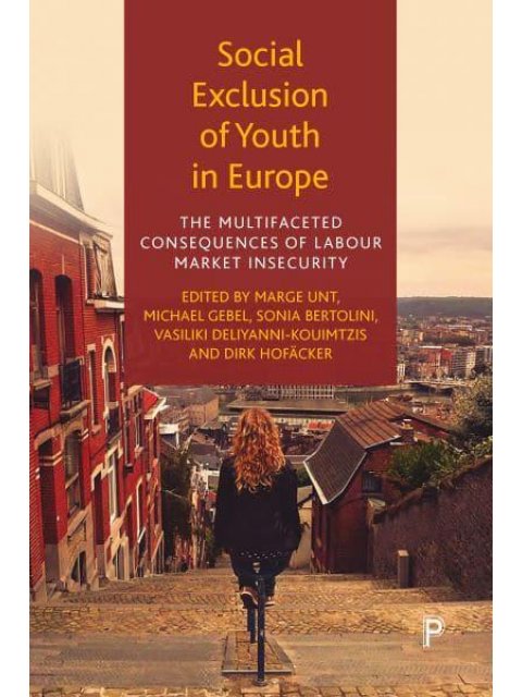 SOCIAL EXCLUSION OF YOUTH IN EUROPE :THE MULTIFACETED CONSEQUENCES OF LABOUR MARKET INSECURITY