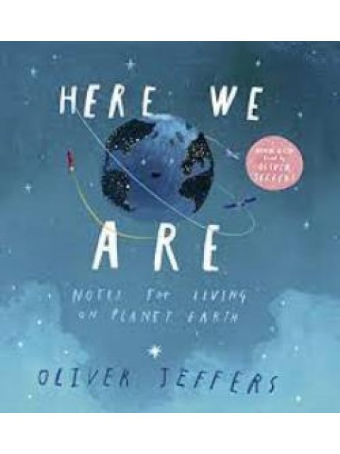 HERE WE ARE : NOTES FOR LIVING ON PLANET EARTH