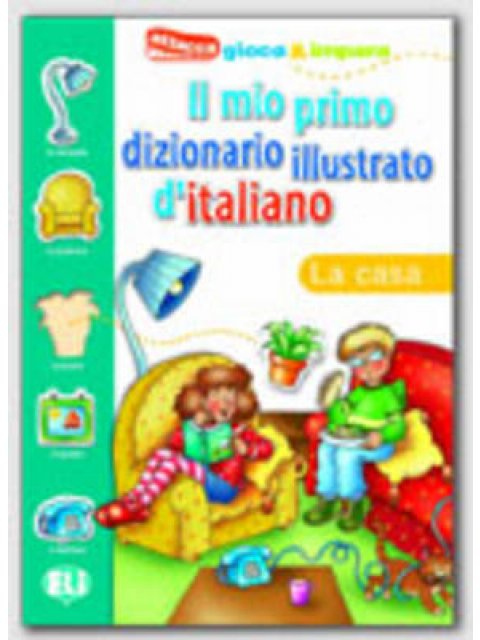 IL MIO PRIMO DIZIONARIO ILLUSTRATO D'ITALIANO LA CASA
