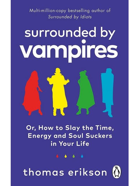 SURROUNDED BY VAMPIRES : OR, HOW TO SLAY THE TIME, ENERGY AND SOUL SUCKERS IN YOUR LIFE PB