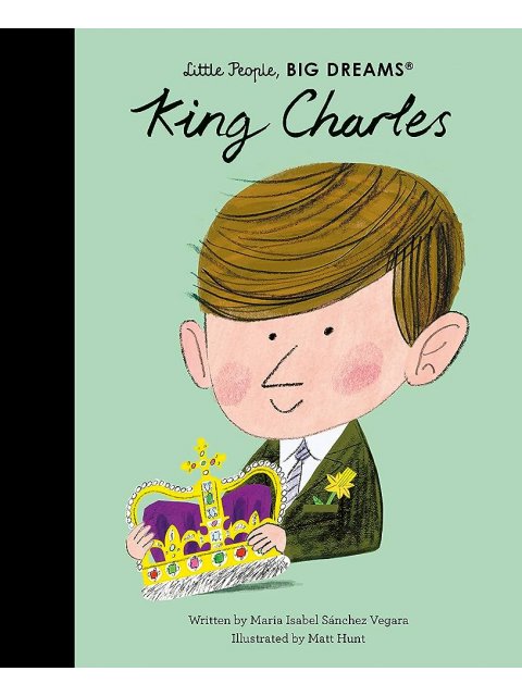 LITTLE PEOPLE BIG DREAMS : KING CHARLES - VOL. 97 HC