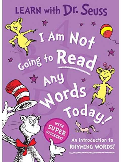 DR. SEUSS : I AM NOT GOING TO READ ANY WORDS TODAY PB
