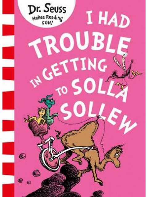 DR. SEUSS : I HAD TROUBLE IN GETTING TO SOLLA SOLLEW PB