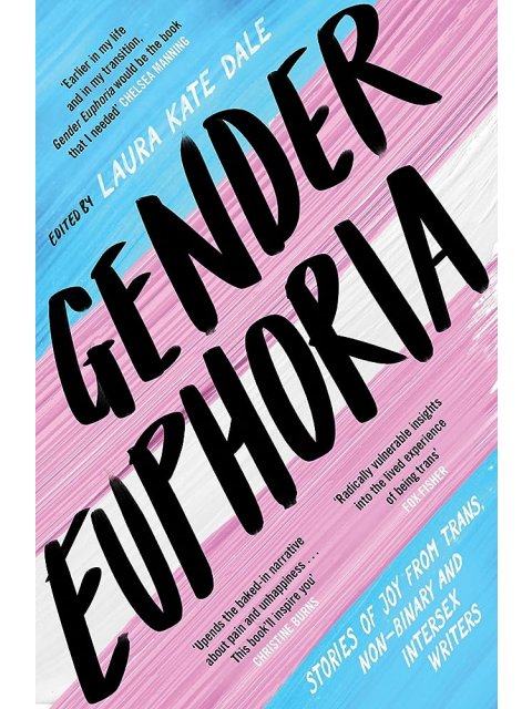 Gender Euphoria : Stories of joy from trans, non-binary and intersex writers