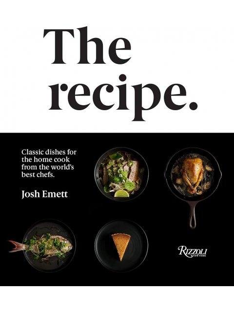 THE RECIPE :CLASSIC DISHES FOR THE HOME COOK FROM THE WORLD'S BEST CHEFS HC