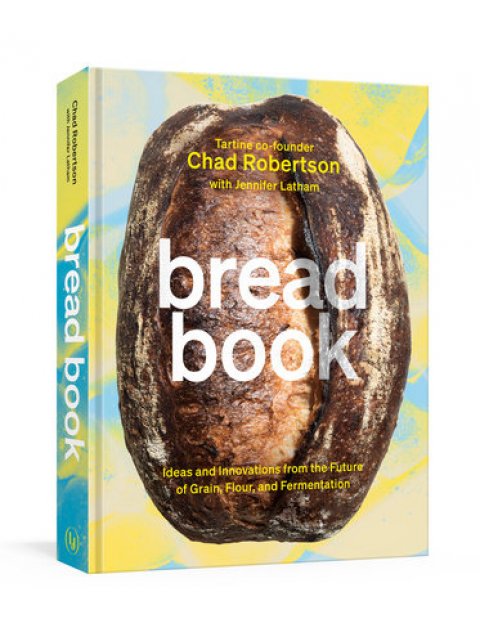 BREAD BOOK :IDEAS AND INNOVATIONS FOR THE FUTURE OF GRAIN,FLOUR, AND FERMENTATIONA COOKBOOK HC