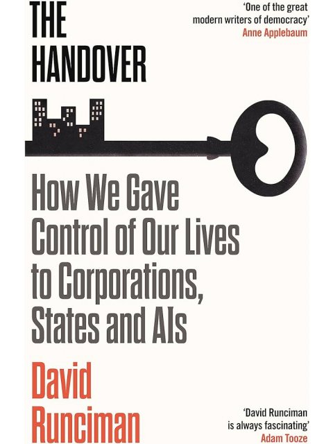 The Handover : How We Gave Control of Our Lives to Corporations, States and AIs