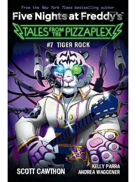 FIVE NIGHTS AT FREDDY'S : TALES FROM THE PIZZAPLEX #7 : TIGER ROCK