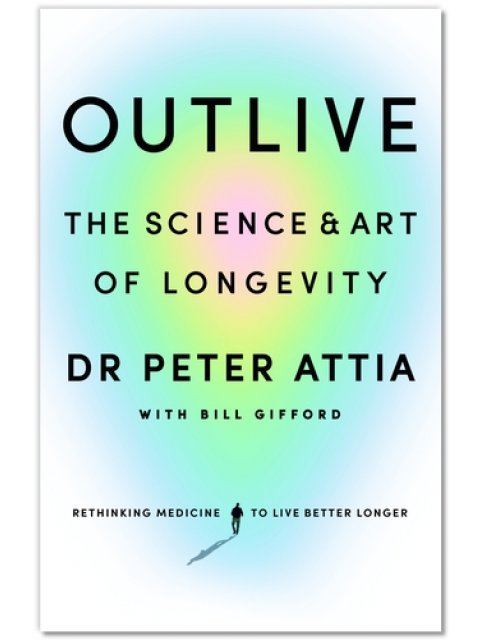 OUTLIVE : THE SCIENCE AND ART OF LONGEVITY HC