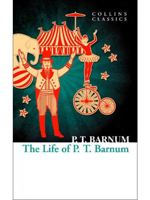 COLLINS CLASSICS : The Life of P.T. Barnum