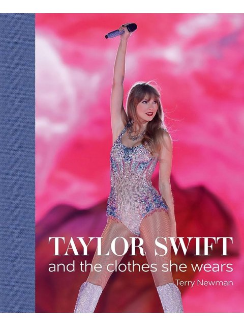 TAYLOR SWIFT : AND THE CLOTHES SHE WEARS HC