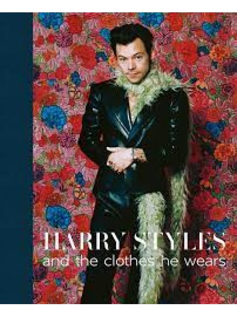 HARRY STYLES : AND THE CLOTHES HE WEARS HC