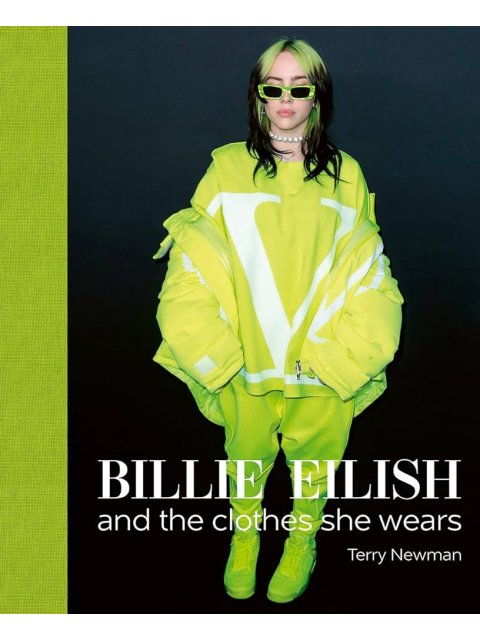 BILLIE EILISH : AND THE CLOTHES SHE WEARS HC