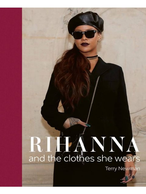 RIHANNA : AND THE CLOTHES SHE WEARS HC
