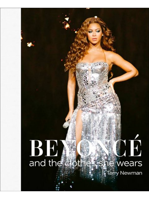 BEYONCE : AND THE CLOTHES SHE WEARS HC